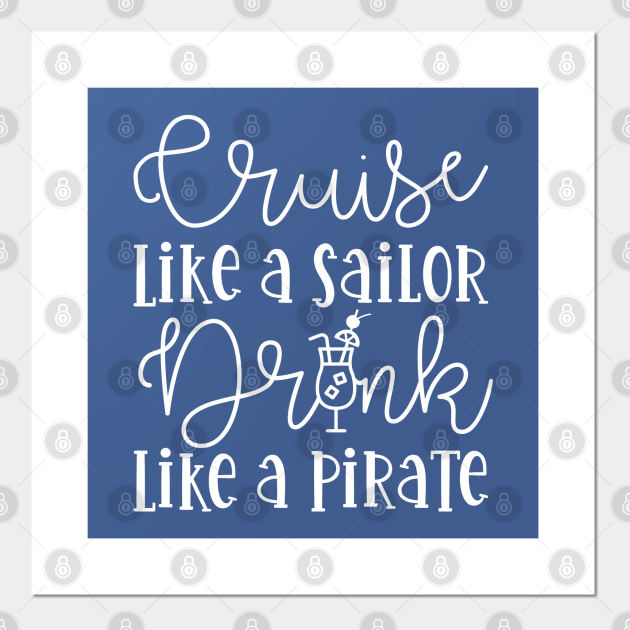 Cruise Like A Sailor Drink Like A Pirate Cruise Vacation Funny Cruise Vacation T Posters 8565